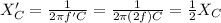 X_C' = \frac{1}{2\pi f' C}=\frac{1}{2\pi (2f)C}=\frac{1}{2}X_C