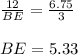 \frac{12}{BE} =\frac{6.75}{3}\\\\BE=5.33