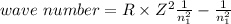 wave\ number=R\times Z^2\frac{1}{n_1^2} -\frac{1}{n_1^2}