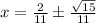 x=\frac{2}{11}\pm\frac{\sqrt{15}} {11}
