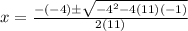 x=\frac{-(-4)\pm\sqrt{-4^{2}-4(11)(-1)}} {2(11)}