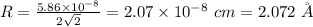 R = \frac{5.86\times 10^{- 8}}{2\sqrt{2}} = 2.07\times 10^{- 8}\ cm = 2.072\ \AA