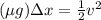 (\mu g)\Delta x = \frac{1}{2} v^2