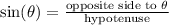 \sin(\theta)=\frac{\text{opposite side to } \theta}{\text{hypotenuse}}