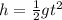 h = \frac{1}{2}gt^2