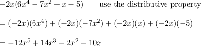 -2x(6x^4-7x^2+x-5)\qquad\text{use the distributive property}\\\\=(-2x)(6x^4)+(-2x)(-7x^2)+(-2x)(x)+(-2x)(-5)\\\\=-12x^5+14x^3-2x^2+10x