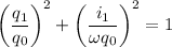 \displaystyle \left ( \frac{q_1}{q_0} \right )^2+\left ( \frac{i_1}{\omega q_0} \right )^2=1
