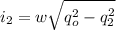 \displaystyle i_2=w\sqrt{q_o^2-q_2^2}