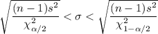 \sqrt{\dfrac{(n-1)s^2}{\chi^2_{\alpha/2}}}