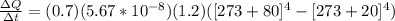 \frac{\Delta Q}{\Delta t} = (0.7)(5.67*10^{-8})(1.2)([273+80]}}^4-[273+20]^4)