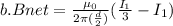 b.B net = \frac{\mu_{0} }{2\pi(\frac{d}{2}) } (\frac{I_{1}}{3}-I_{1}} )