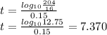 t=\frac{log_{10}\frac{204}{16} }{0.15}\\t=\frac{log_{10}12.75}{0.15}=7.370