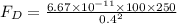 F_{D}=\frac{6.67\times10^{-11}\times100\times250}{0.4^{2}}