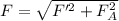 F=\sqrt{F'^{2}+F_{A}^{2}}