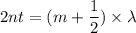 2 n t = (m + \dfrac{1}{2})\times \lambda