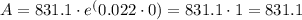 A=831.1\cdot{e^(0.022\cdot{0})}=831.1\cdot{1}=831.1