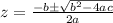 z=\frac{-b\pm \sqrt{b^2-4ac}}{2a}