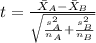 t=\frac{\bar X_{A}-\bar X_{B}}{\sqrt{\frac{s^2_{A}}{n_{A}}+\frac{s^2_{B}}{n_{B}}}}
