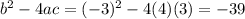 b^2-4ac=(-3)^2-4(4)(3)=-39