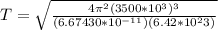 T = \sqrt{\frac{4\pi^2 (3500*10^3)^3}{(6.67430*10^{-11})(6.42*10^23)}}