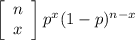 \left[\begin{array}{ccc}n\\x\end{array}\right] p^{x} (1-p)^{n-x}