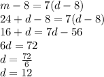 m - 8 = 7(d - 8)\\24+d - 8 = 7(d - 8)\\16+d=7d-56\\6d=72\\d=\frac{72}{6}\\d=12