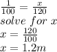 \frac{1}{100}=\frac{x}{120}\\  solve\ for\ x\\x=\frac{120}{100} \\x=1.2 m