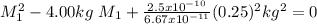 M_{1} ^{2} -4.00kg\ M_{1} +\frac{2.5x10^{-10}}{6.67x10^{-11}}(0.25)^{2}kg^{2} =0