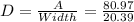 D = \frac{A}{Width} = \frac{80.97}{20.39}