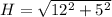H= \sqrt{12^{2} + 5^{2}}