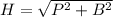 H= \sqrt{P^{2} + B^{2}}