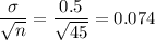 \displaystyle\frac{\sigma}{\sqrt{n}} = \frac{0.5}{\sqrt{45}} = 0.074