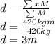 d=\frac{\sum xM}{\sum M} \\d=\frac{420kgm}{420kg} \\d=3m