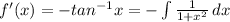 f'(x)=-tan^{-1}x=-\int {\frac{1}{1+x^{2}} \, dx