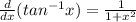\frac{d}{dx}(tan^{-1}x)=\frac{1}{1+x^{2}}