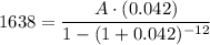1638=\dfrac{A\cdot(0.042) }{1-(1+0.042)^{-12}}