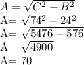 A= \sqrt{C^{2}- B^{2}}&#10;&#10;&#10;A= \sqrt{74^{2}- 24^{2}}&#10;&#10;A= \sqrt{5476 -576}&#10;&#10;A= \sqrt{4900}&#10;&#10;A= 70&#10;&#10;