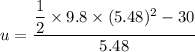 u=\dfrac{\dfrac{1}{2}\times9.8\times(5.48)^2-30}{5.48}
