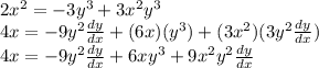 2x^2 = -3y^3 +3x^2y^3  \\ 4x = -9y^2 \frac{dy}{dx} + (6x)(y^3) + (3x^2)(3y^2 \frac{dy}{dx})  \\ 4x = -9y^2 \frac{dy}{dx} +6xy^3 +9x^2y^2 \frac{dy}{dx}