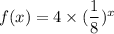 f(x) = 4 \times (\dfrac{1}{8})^{x}