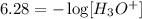 6.28=-\log[H_3O^+]