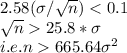 2.58(\sigma/\sqrt{n} )25.8*\sigma\\i.e. n665.64 \sigma^2