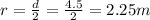 r = \frac{d}{2} = \frac{4.5}{2} = 2.25 m