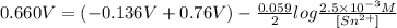 0.660V=(-0.136V+0.76V)-\frac{0.059}{2}log\frac{2.5\times 10^{-3}M}{[Sn^{2+}]}