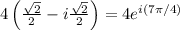 4\left(\frac{\sqrt2}{2}-i\frac{\sqrt2}{2}\right)=4e^{i(7\pi/4)}