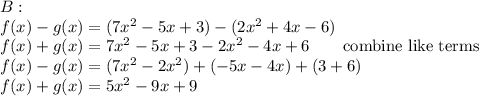 B:\\f(x)-g(x)=(7x^2-5x+3)-(2x^2+4x-6)\\f(x)+g(x)=7x^2-5x+3-2x^2-4x+6\qquad\text{combine like terms}\\f(x)-g(x)=(7x^2-2x^2)+(-5x-4x)+(3+6)\\f(x)+g(x)=5x^2-9x+9