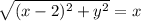 \sqrt{(x-2)^2+y^2}=x