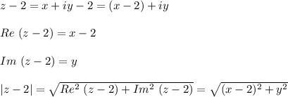 z-2=x+iy-2=(x-2)+iy\\ \\Re\ (z-2)=x-2\\ \\Im\ (z-2)=y\\ \\|z-2|=\sqrt{Re^2\ (z-2)+Im^2\ (z-2)}=\sqrt{(x-2)^2+y^2}