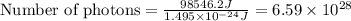 \text{Number of photons}=\frac{98546.2J}{1.495\times 10^{-24}J}=6.59\times 10^{28}