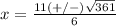 x=\frac{11(+/-)\sqrt{361}} {6}